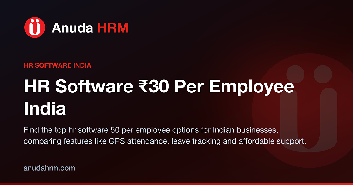 Affordable HR Solutions: Finding the Best HR Software ₹30 per Employee for Your Business