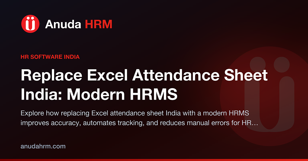 Why Indian Businesses Should Replace Excel Attendance Sheet with a Modern HRMS